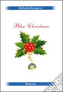 Blue Christmas. Un magico Natale libro di Bonsignori Raffaella