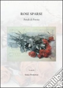 Rose sparse. Petali di poesia libro