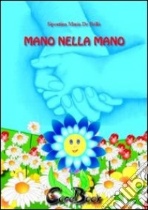 Mano nella mano libro di De Bellis Sipontina Maria