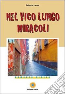 Nel vico lungo miracoli libro di Russo Alberto