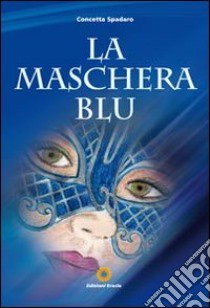 La maschera blu libro di Spadaro Concetta