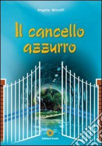 Il cancello azzurro libro di Minolfi Angela