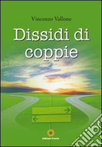 Dissidi di coppie libro di Vallone Vincenzo