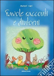 Favole racconti e dintorni libro