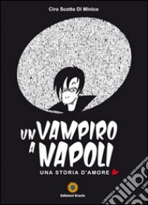 Un vampiro a Napoli. Una storia d'amore libro di Scotto Di Minico Ciro