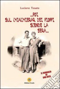 ... Poi sul chiacchierar dei pioppi scende la sera... libro di Tosato Luciano