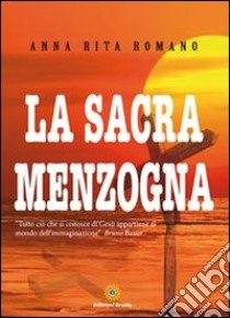 La sacra menzogna libro di Romano Anna R.