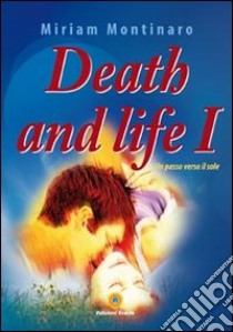 Death and life 1. Un passo verso il sole libro di Montinaro Miriam