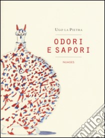 Odori e sapori. Ediz. illustrata libro di La Pietra Ugo