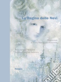 La regina delle nevi da Hans Christian Andersen. Ediz. illustrata libro di Mangoni Sonia