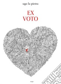Ex voto. Ediz. illustrata libro di La Pietra Ugo