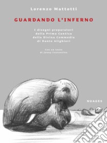 Guardando l'inferno. Ediz. illustrata libro di Mattotti Lorenzo