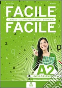 Facile facile A2. Italiano per studenti stranieri. A2 livello elementare libro di Cassiani Paolo; Mattioli Laura