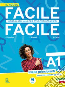 Facile facile. Libro di italiano per studenti stranieri. A1 livello principianti libro di Mattioli Laura; Cassiani Paolo; Parini Anna