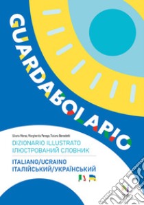 Guardabolario italiano ucraino. Dizionario illustrato libro di Benedetti Tiziana; Moroz Uliana; Perego Margherita