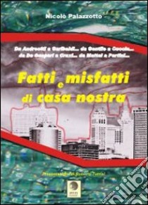 Fatti e misfatti di casa nostra. Da Andreotti a Garibaldi... Da Gentile a Cuccia... Da De gasperi a Craxia... Da Mattei a Pertini... libro di Palazzotto Nicolò