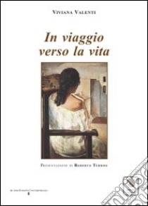 In viaggio verso la vita libro di Valenti Viviana