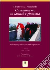 Camminiamo in santità e giustizia. Riflessioni per l'Avvento e la Quaresima libro di Saccone Maria