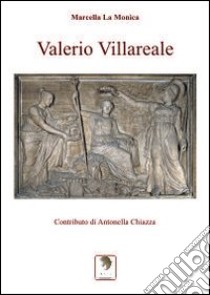 Valerio Villareale. Ediz. illustrata libro di La Monica Marcella