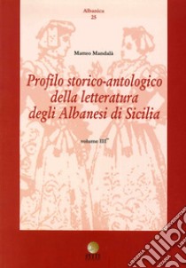 Profilo storico antologico delle letteratura degli albanesi in Sicilia. Vol. 3 libro