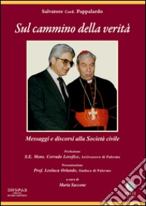 Sul cammino della verità. Messaggi e discorsi alla società civile libro di Pappalardo Salvatore; Saccone M. (cur.)