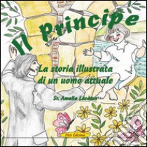 Il principe. La storia illustrata di un uomo attuale libro di Làcàtus Amalia