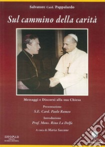 Sul cammino della carità. Messaggi e discorsi alla sua Chiesa libro di Pappalardo Salvatore