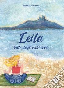 Leila. Bella dagli occhi scuri libro di Ferreri Valeria; Rossi B. (cur.)