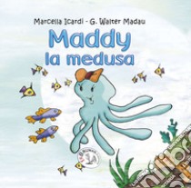 Maddy la medusa libro di Icardi Marcella