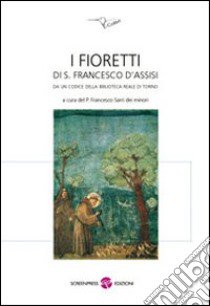 I fioretti di S. Francesco d'Assisi libro di Sarri F. (cur.)