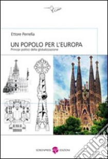 Un popolo per l'Europa. Principi politici della globalizzazione libro di Perrella Ettore