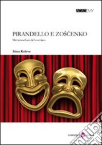 Pirandello e Zoscenko. Metamorfosi del comico libro di Koleva Irina