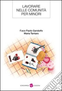 Lavorare nelle comunità per minori libro di Gandolfo Francesco P.; Tantaro Maria