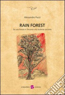 Rain forest. Da una foresta in Tanzania uno studente racconta libro di Pucci Alessandro