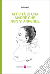 Attività di una madre che non si arrende. Con CD-ROM libro di Verì Adina