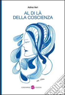 Al di là della coscienza libro di Verì Adina