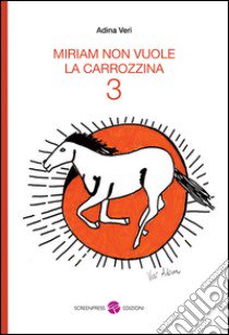 Miriam non vuole la carrozzina. Vol. 3 libro di Verì Adina