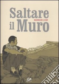 Saltare il muro libro di Le Roy Maximilien