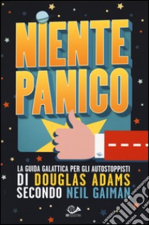 Niente panico. La guida galattica per gli autostoppisti di Douglas Adams secondo Neil Gaiman libro di Gaiman Neil