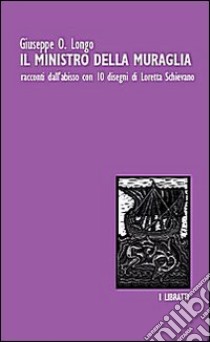 Il ministro della muraglia. Racconti dall'abisso libro di Longo Giuseppe O.