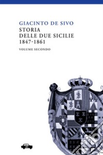 Storia delle Due Sicilie 1847-1861. Vol. 2 libro di De Sivo Giacinto