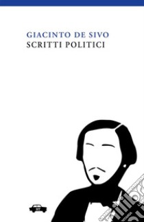 Scritti politici libro di De Sivo Giacinto; Donativi M. (cur.); Cavedagna F. (cur.)