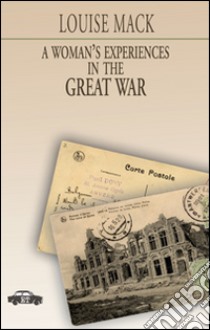 A Woman's experiences in the great war libro di Mack Louise; Cavedagna F. (cur.); Donativi M. (cur.)