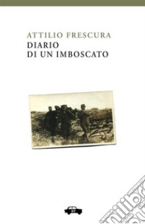 Diario di un imboscato libro di Frescura Attilio