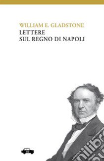 Lettere sul Regno di Napoli libro di Gladstone William