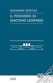 Il pensiero di Giacomo Leopardi libro di Gentile Giovanni