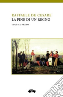 La fine di un regno. Vol. 1: Napoli e Sicilia libro di De Cesare Raffaele