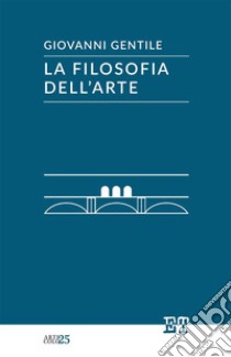 La filosofia dell'arte libro di Gentile Giovanni