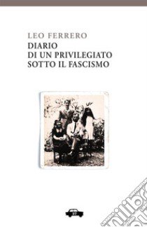 Diario di un privilegiato sotto il fascismo libro di Ferrero Leo