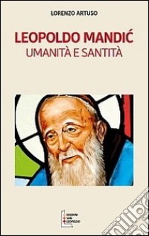 Leopoldo Mandic. Umanità e santità libro di Artuso Lorenzo